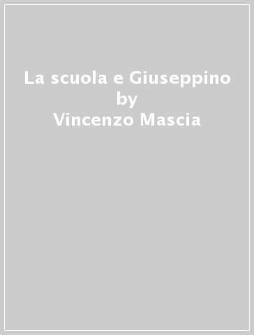 La scuola e Giuseppino - Vincenzo Mascia