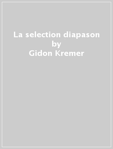 La selection diapason - Gidon Kremer