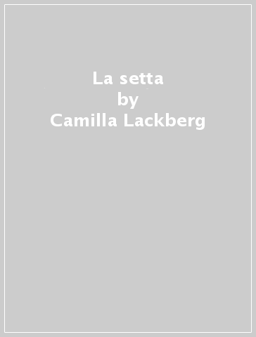 La setta - Camilla Lackberg - Henrik Fexeus