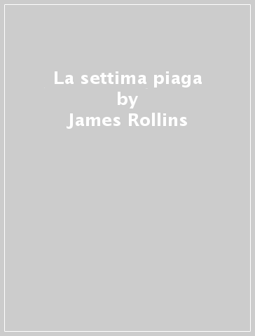 La settima piaga - James Rollins