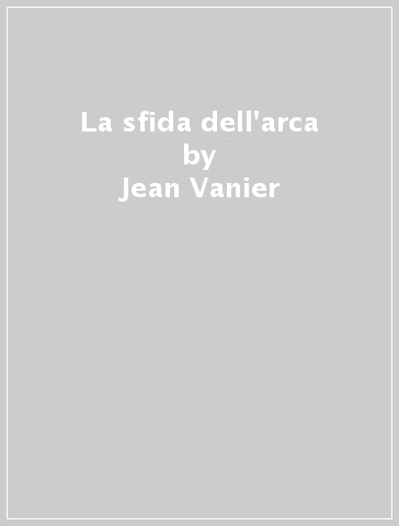 La sfida dell'arca - Jean Vanier