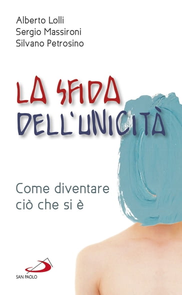 La sfida dell'unicità - Alberto Lolli - Sergio Massironi - Silvano Petrosino