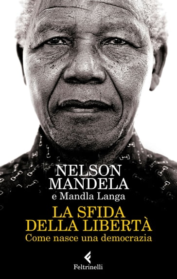 La sfida della libertà - Mandla Langa - Nelson Mandela