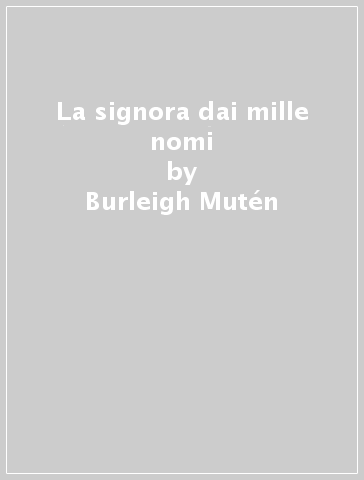 La signora dai mille nomi - Burleigh Mutén