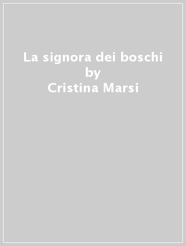 La signora dei boschi - Cristina Marsi