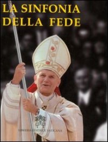 La sinfonia della fede - Giovanni Paolo II (papa)