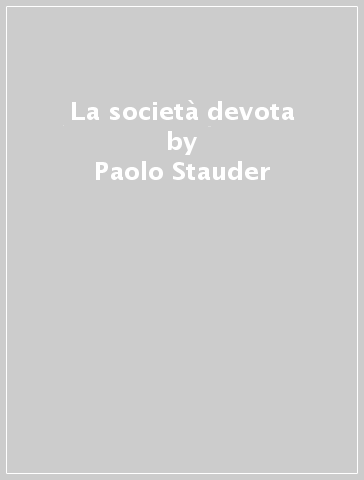 La società devota - Paolo Stauder