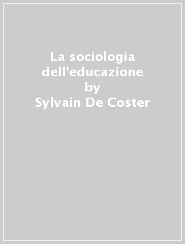 La sociologia dell'educazione - Sylvain De Coster - Fernand Hotyat