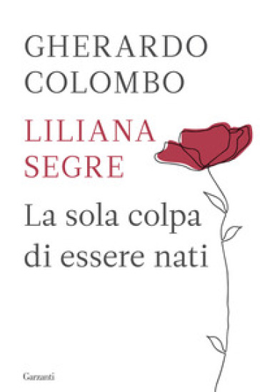 La sola colpa di essere nati - Gherardo Colombo - Liliana Segre
