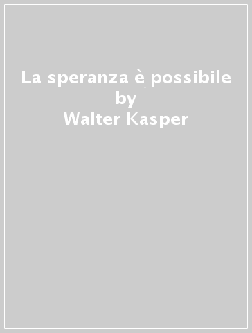 La speranza è possibile - Walter Kasper
