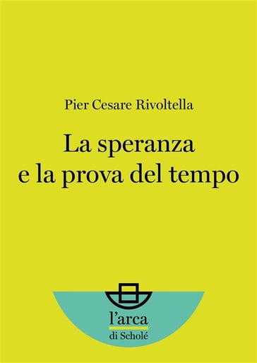 La speranza e la prova del tempo - Pier Cesare Rivoltella