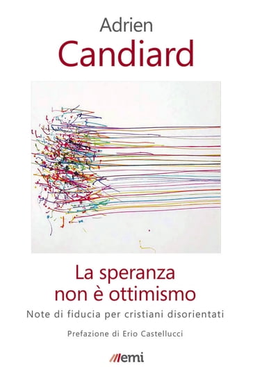 La speranza non è ottimismo - Adrien Candiard - Erio Castellucci