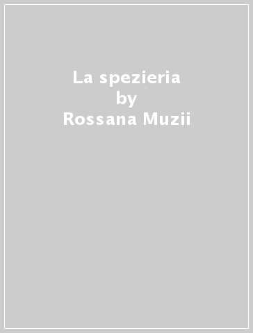 La spezieria - Rossana Muzii - Rita Pastorelli