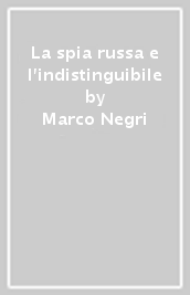 La spia russa e l indistinguibile