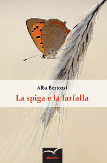 La spiga e la farfalla - Alba Bertozzi