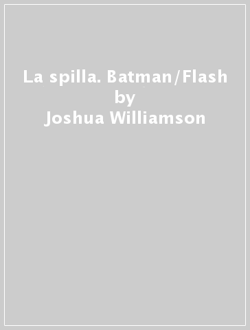 La spilla. Batman/Flash - Joshua Williamson - Tom King - Geoff Johns