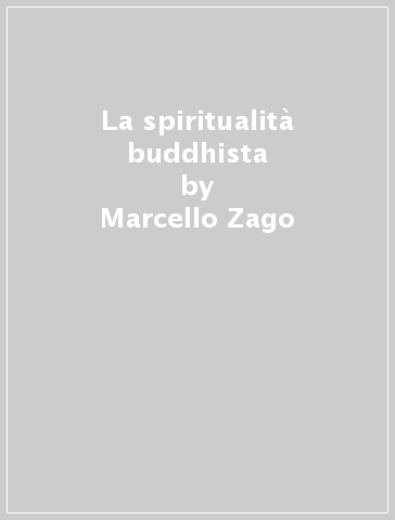 La spiritualità buddhista - Marcello Zago