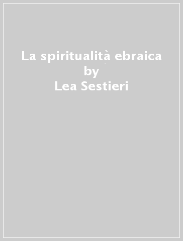 La spiritualità ebraica - Lea Sestieri