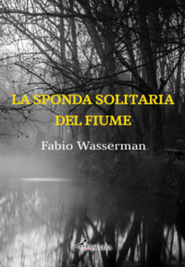 La sponda solitaria del fiume - Fabio Wasserman