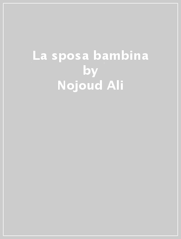 La sposa bambina - Nojoud Ali
