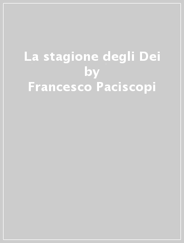 La stagione degli Dei - Francesco Paciscopi