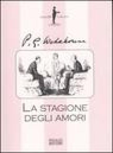 La stagione degli amori - Pelham Grenville Wodehouse