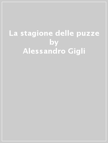 La stagione delle puzze - Alessandro Gigli