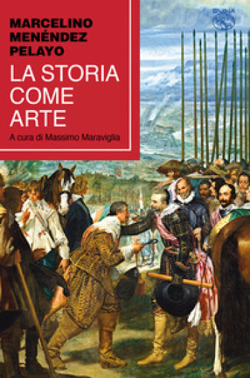 La storia come arte - Marcelino Menéndez y Pelayo