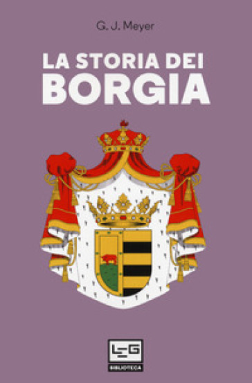 La storia dei Borgia - G. J. Meyer