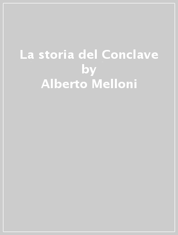 La storia del Conclave - Alberto Melloni