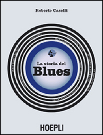 La storia del blues - Roberto Caselli