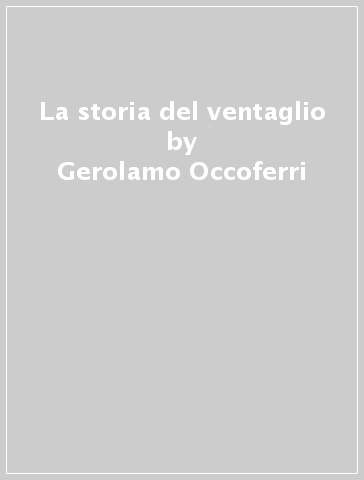 La storia del ventaglio - Gerolamo Occoferri