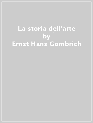 La storia dell'arte - Ernst Hans Gombrich - Libro - Mondadori Store