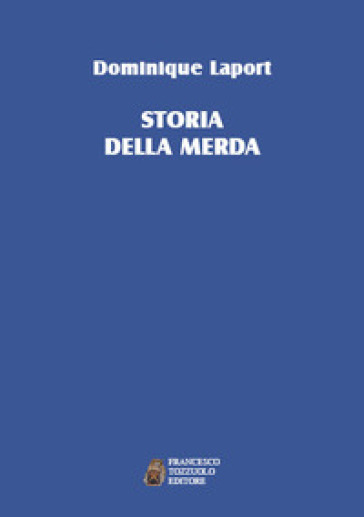 La storia della merda - Dominique Laporte