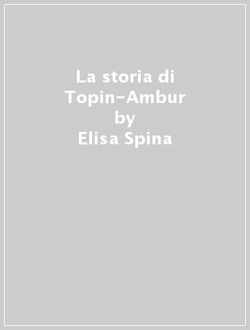 La storia di Topin-Ambur - Elisa Spina