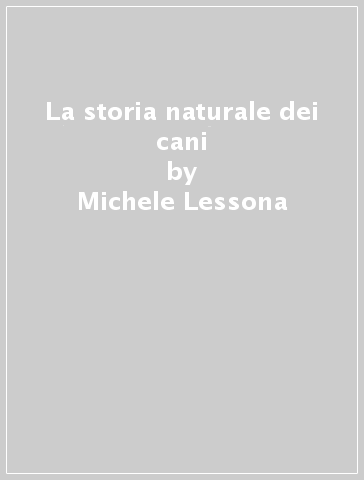 La storia naturale dei cani - Michele Lessona