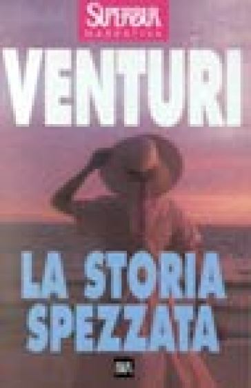 La storia spezzata - Maria Venturi