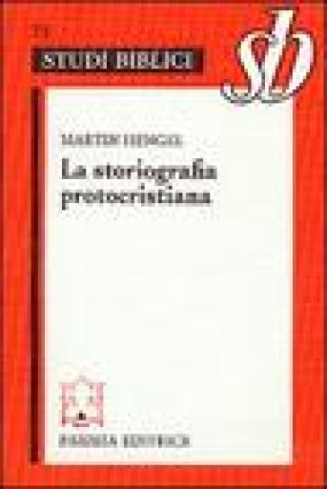 La storiografia protocristiana - Martin Hengel