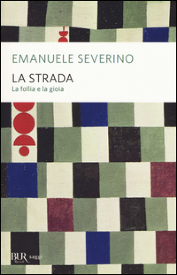 La strada. La follia e la gioia - Emanuele Severino