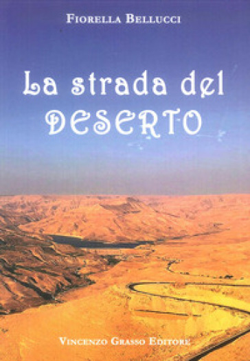 La strada del deserto - Fiorella Bellucci