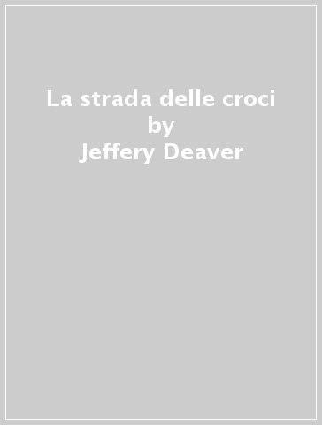 La strada delle croci - Jeffery Deaver
