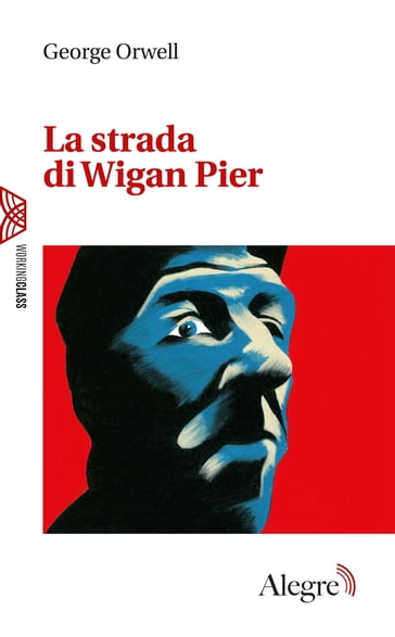 La strada di Wigan Pier - Orwell George - Wu Ming 4