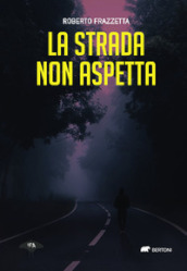 La strada non aspetta