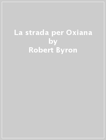 La strada per Oxiana - Robert Byron