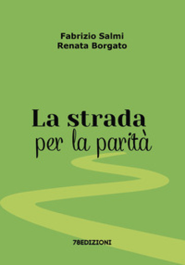 La strada per la parità - Fabrizio Salmi - Renata Borgato