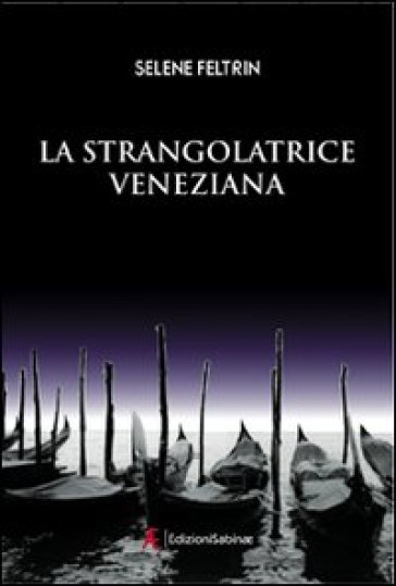 La strangolatrice veneziana - Selene Feltrin