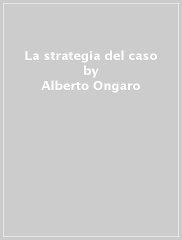 La strategia del caso - Alberto Ongaro
