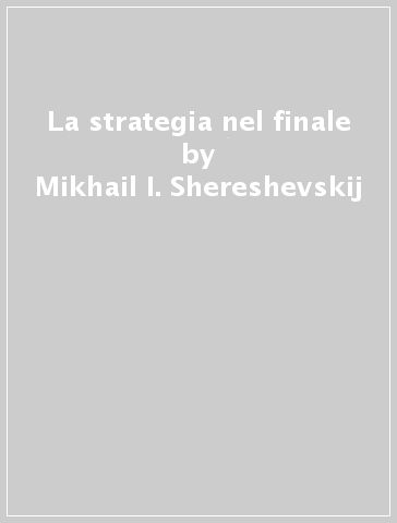 La strategia nel finale - Mikhail I. Shereshevskij