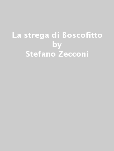 La strega di Boscofitto - Stefano Zecconi - Paolo Pietrini