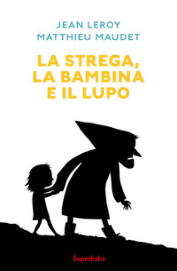 La strega, la bambina e il lupo - Jean Leroy - Matthieu Maudet